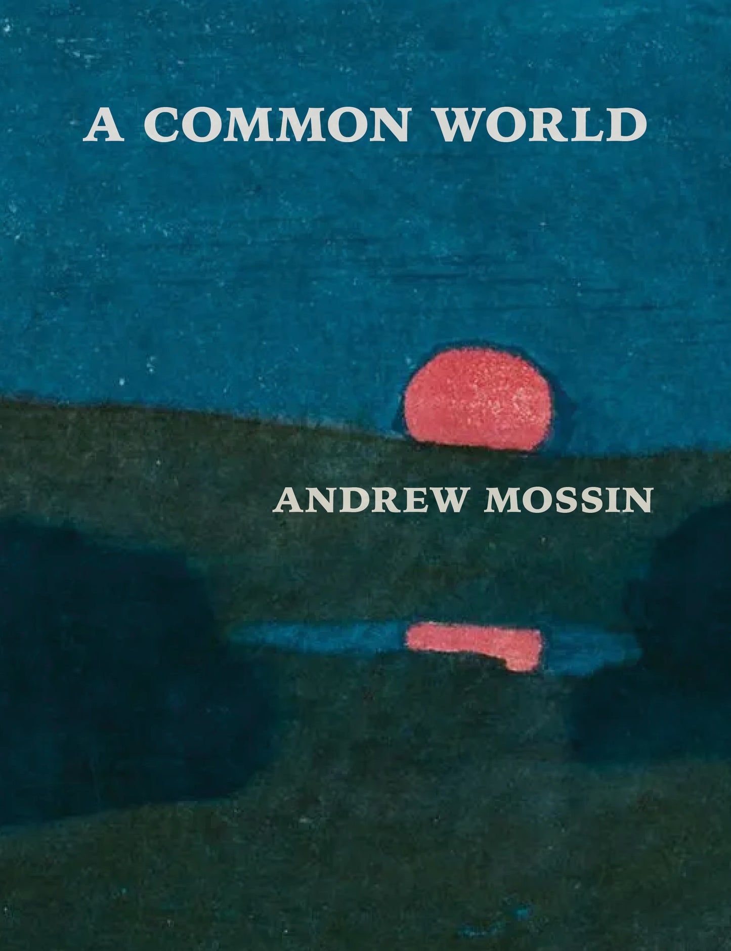 Preorder: Andrew Mossin: A Common World (begins shipping Feb. 17th, 2025)