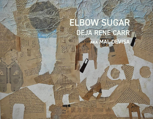 Deja Rene Carr (AKA Mal Devisa): Elbow Sugar